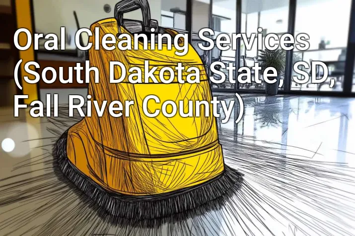 Oral Cleaning Services (South Dakota State, SD, Fall River County)