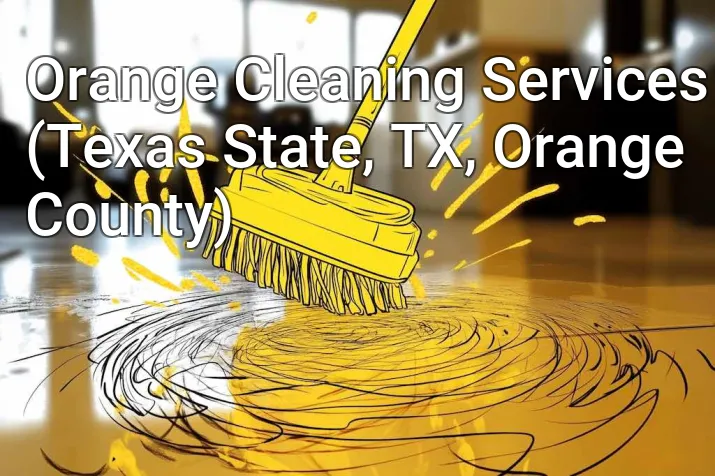 Orange Cleaning Services (Texas State, TX, Orange County)