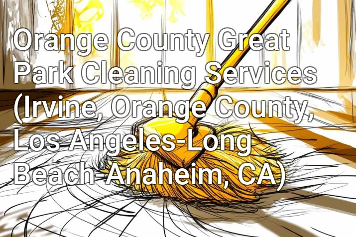 Orange County Great Park Cleaning Services (Irvine, Orange County, Los Angeles-Long Beach-Anaheim, CA)