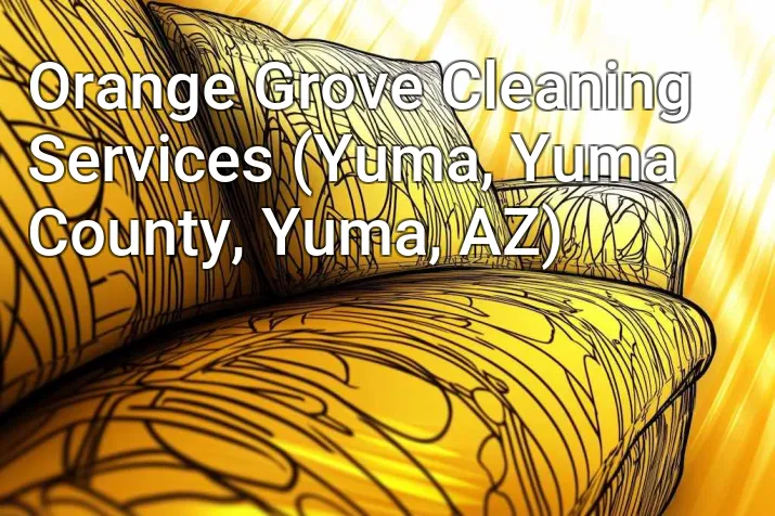 Orange Grove Cleaning Services (Yuma, Yuma County, Yuma, AZ)