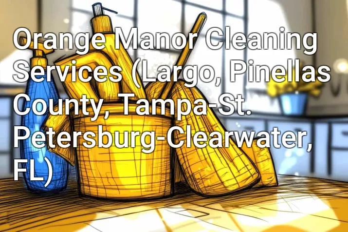 Orange Manor Cleaning Services (Largo, Pinellas County, Tampa-St. Petersburg-Clearwater, FL)