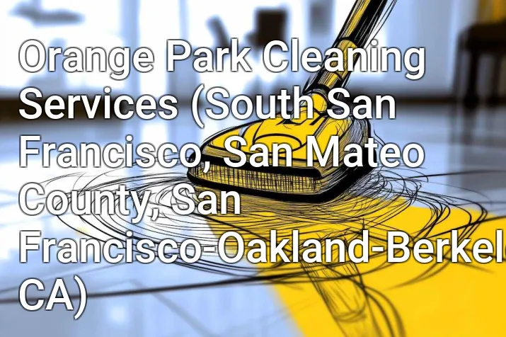 Orange Park Cleaning Services (South San Francisco, San Mateo County, San Francisco-Oakland-Berkeley, CA)