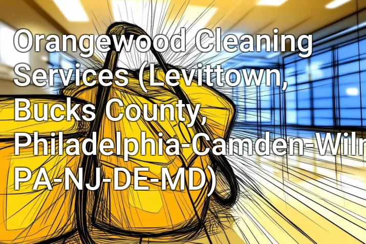 Orangewood Cleaning Services (Levittown, Bucks County, Philadelphia-Camden-Wilmington, PA-NJ-DE-MD)