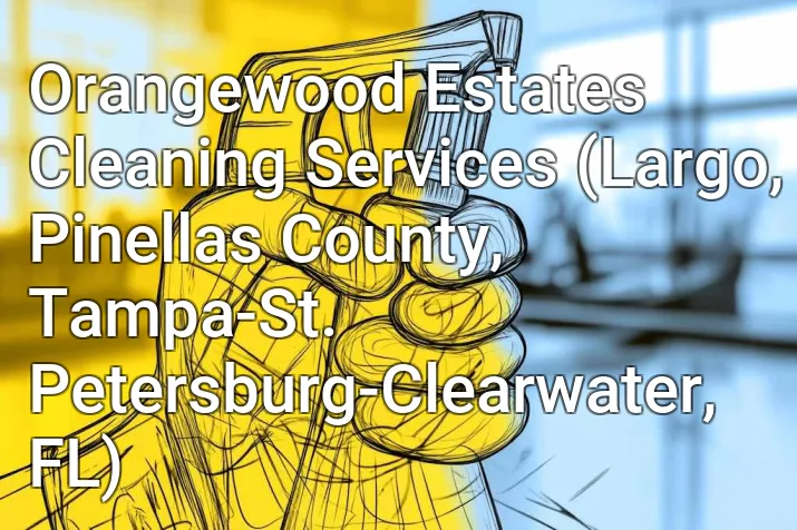 Orangewood Estates Cleaning Services (Largo, Pinellas County, Tampa-St. Petersburg-Clearwater, FL)