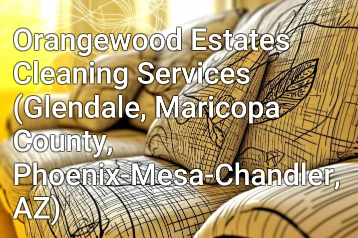 Orangewood Estates Cleaning Services (Glendale, Maricopa County, Phoenix-Mesa-Chandler, AZ)