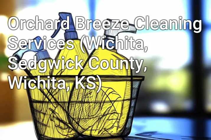 Orchard Breeze Cleaning Services (Wichita, Sedgwick County, Wichita, KS)