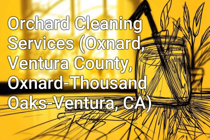 Orchard Cleaning Services (Oxnard, Ventura County, Oxnard-Thousand Oaks-Ventura, CA)