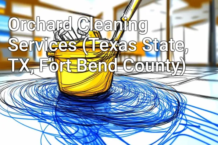 Orchard Cleaning Services (Texas State, TX, Fort Bend County)