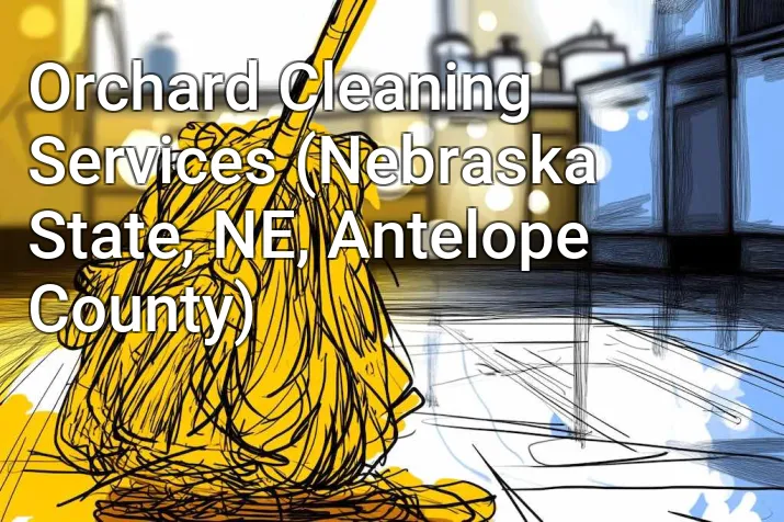 Orchard Cleaning Services (Nebraska State, NE, Antelope County)