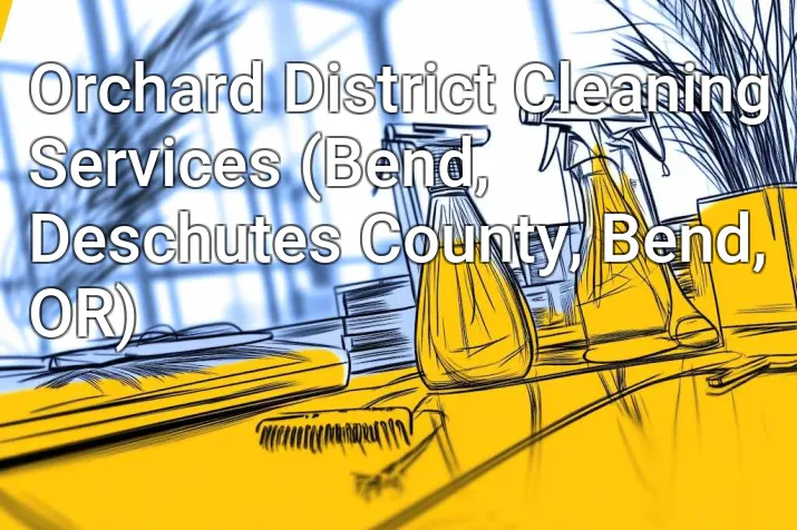 Orchard District Cleaning Services (Bend, Deschutes County, Bend, OR)