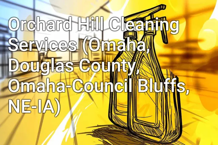 Orchard Hill Cleaning Services (Omaha, Douglas County, Omaha-Council Bluffs, NE-IA)