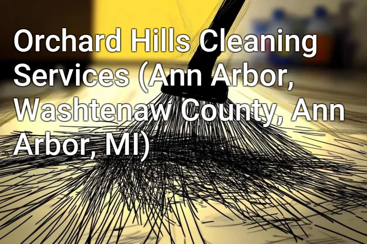 Orchard Hills Cleaning Services (Ann Arbor, Washtenaw County, Ann Arbor, MI)