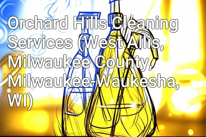 Orchard Hills Cleaning Services (West Allis, Milwaukee County, Milwaukee-Waukesha, WI)