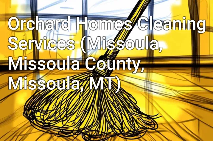 Orchard Homes Cleaning Services (Missoula, Missoula County, Missoula, MT)