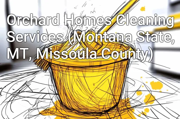 Orchard Homes Cleaning Services (Montana State, MT, Missoula County)