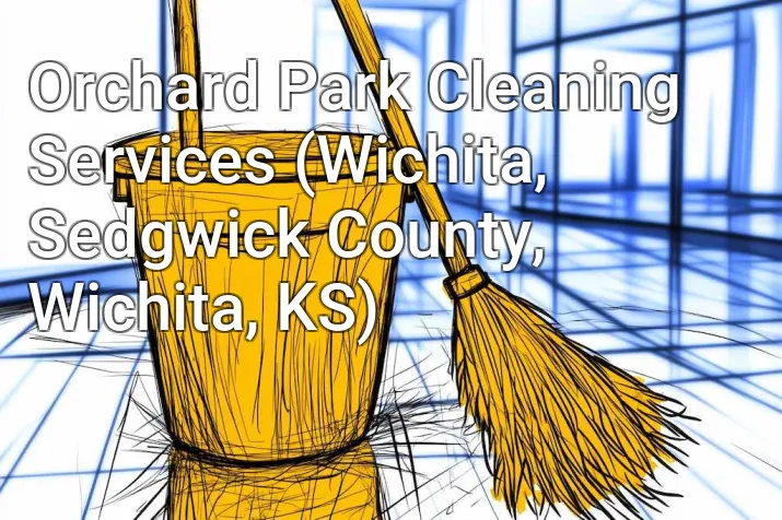 Orchard Park Cleaning Services (Wichita, Sedgwick County, Wichita, KS)
