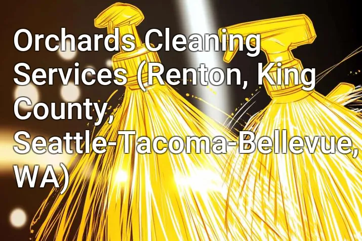Orchards Cleaning Services (Renton, King County, Seattle-Tacoma-Bellevue, WA)