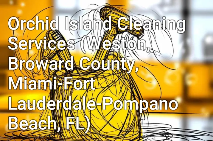 Orchid Island Cleaning Services (Weston, Broward County, Miami-Fort Lauderdale-Pompano Beach, FL)