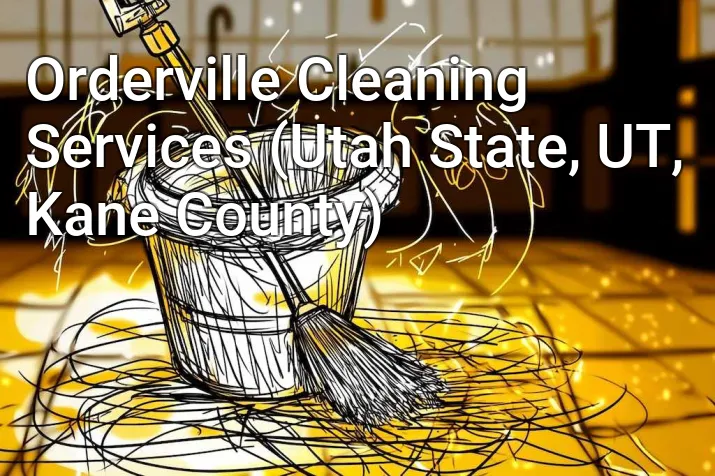Orderville Cleaning Services (Utah State, UT, Kane County)