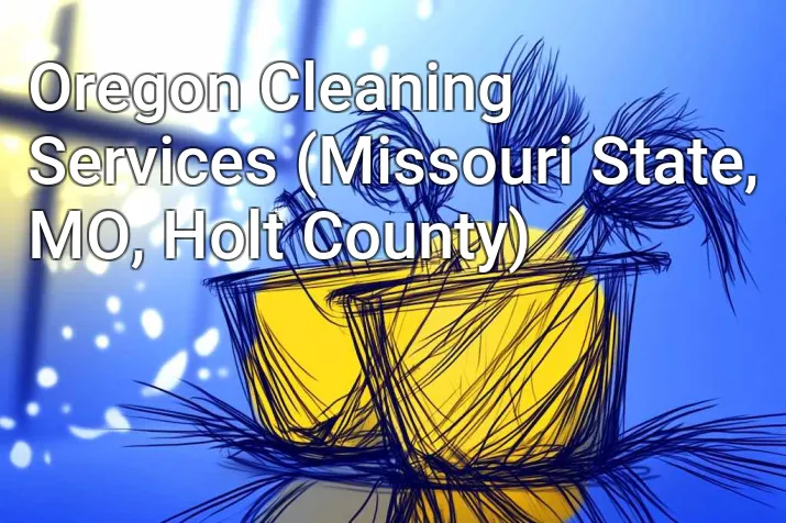 Oregon Cleaning Services (Missouri State, MO, Holt County)