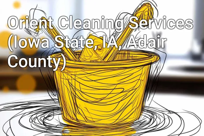 Orient Cleaning Services (Iowa State, IA, Adair County)
