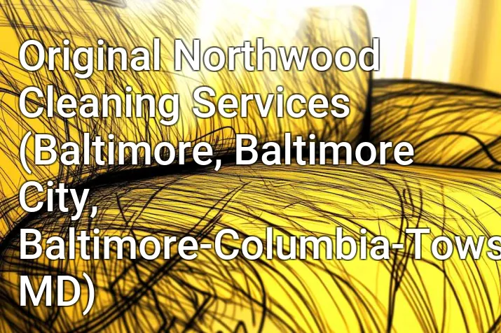 Original Northwood Cleaning Services (Baltimore, Baltimore City, Baltimore-Columbia-Towson, MD)