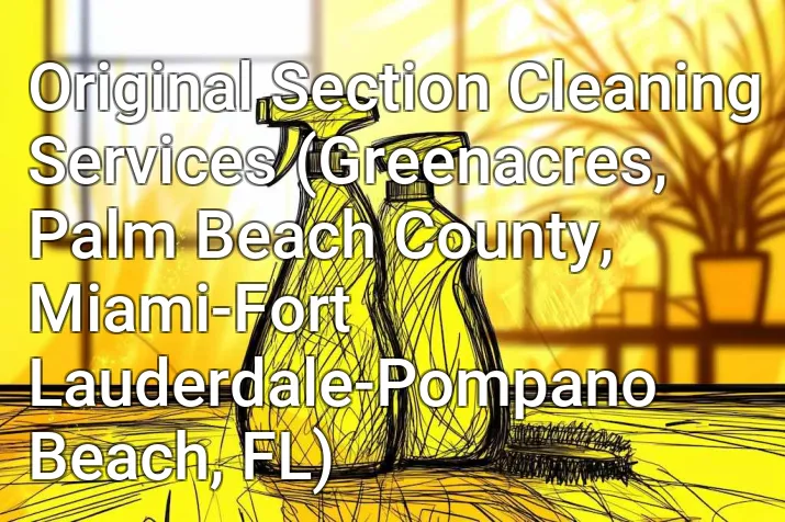 Original Section Cleaning Services (Greenacres, Palm Beach County, Miami-Fort Lauderdale-Pompano Beach, FL)