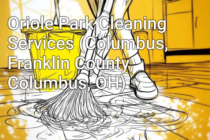Oriole Park Cleaning Services (Columbus, Franklin County, Columbus, OH)