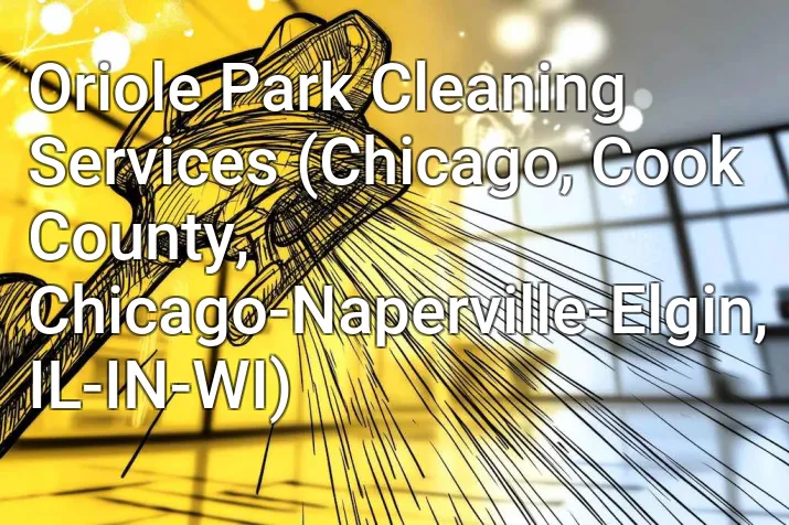 Oriole Park Cleaning Services (Chicago, Cook County, Chicago-Naperville-Elgin, IL-IN-WI)