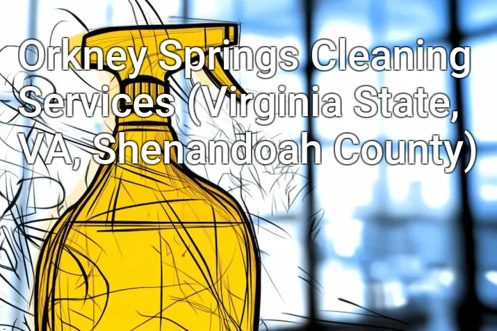 Orkney Springs Cleaning Services (Virginia State, VA, Shenandoah County)