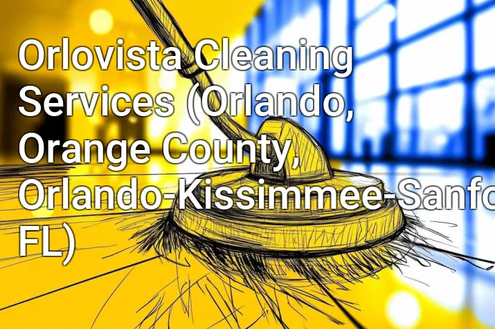 Orlovista Cleaning Services (Orlando, Orange County, Orlando-Kissimmee-Sanford, FL)