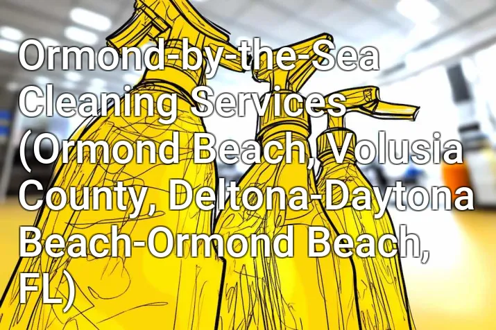 Ormond-by-the-Sea Cleaning Services (Ormond Beach, Volusia County, Deltona-Daytona Beach-Ormond Beach, FL)