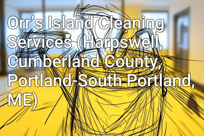 Orr’s Island Cleaning Services (Harpswell, Cumberland County, Portland-South Portland, ME)