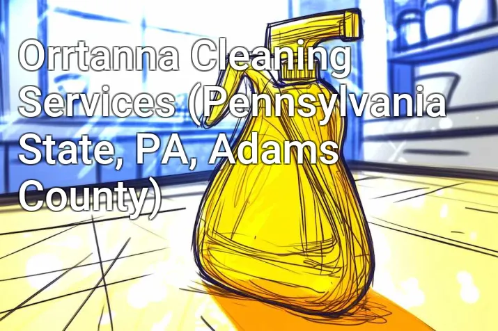 Orrtanna Cleaning Services (Pennsylvania State, PA, Adams County)