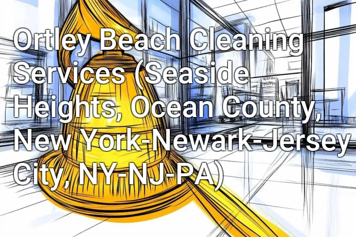 Ortley Beach Cleaning Services (Seaside Heights, Ocean County, New York-Newark-Jersey City, NY-NJ-PA)