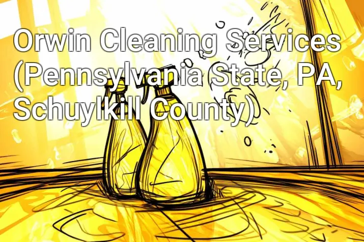 Orwin Cleaning Services (Pennsylvania State, PA, Schuylkill County)