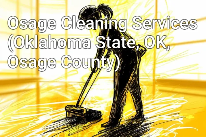Osage Cleaning Services (Oklahoma State, OK, Osage County)