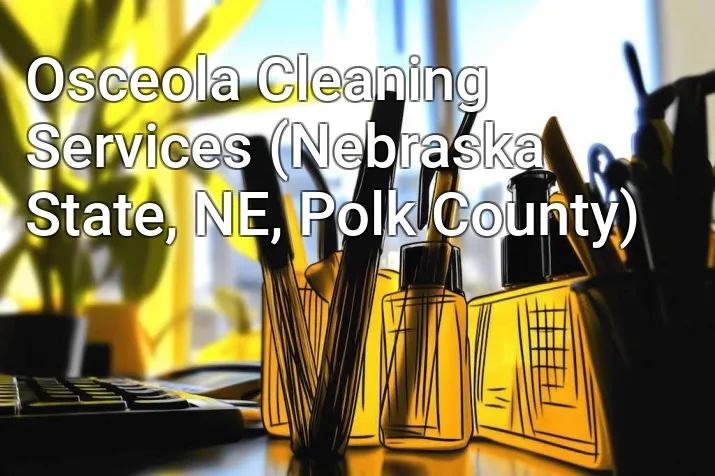 Osceola Cleaning Services (Nebraska State, NE, Polk County)