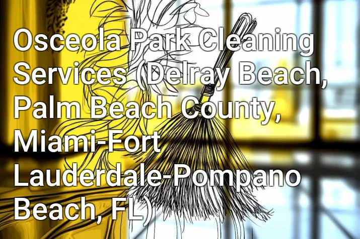 Osceola Park Cleaning Services (Delray Beach, Palm Beach County, Miami-Fort Lauderdale-Pompano Beach, FL)