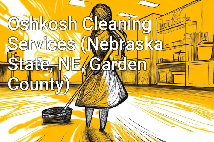 Oshkosh Cleaning Services (Nebraska State, NE, Garden County)