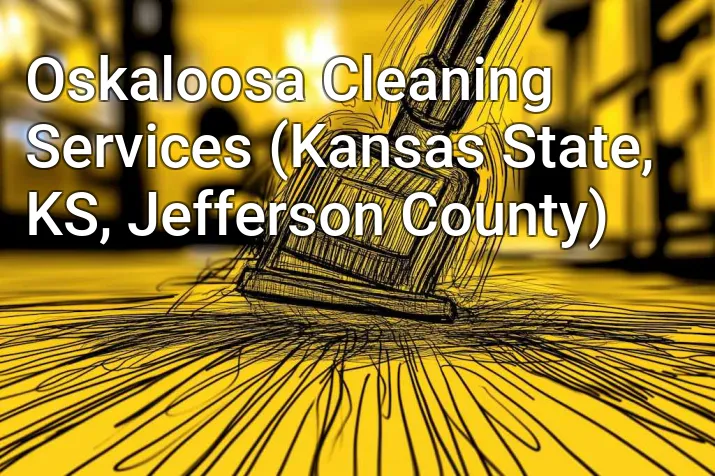 Oskaloosa Cleaning Services (Kansas State, KS, Jefferson County)