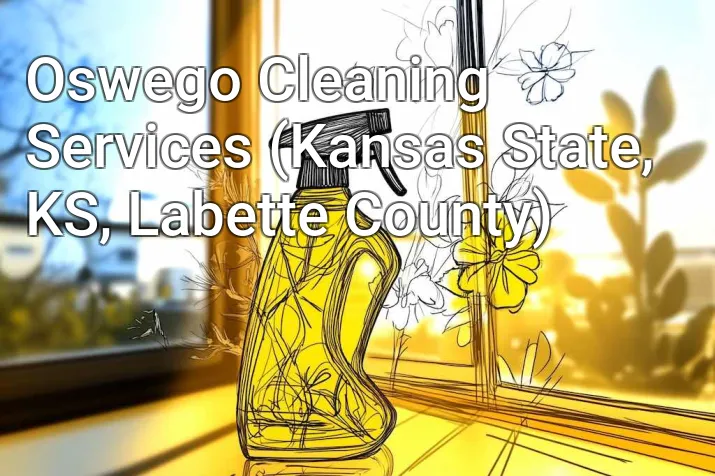 Oswego Cleaning Services (Kansas State, KS, Labette County)