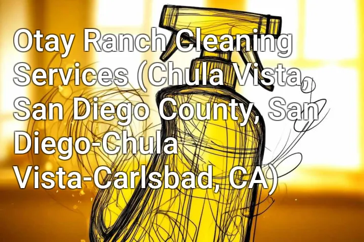 Otay Ranch Cleaning Services (Chula Vista, San Diego County, San Diego-Chula Vista-Carlsbad, CA)