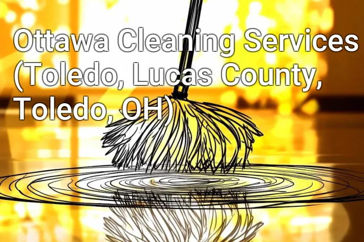 Ottawa Cleaning Services (Toledo, Lucas County, Toledo, OH)