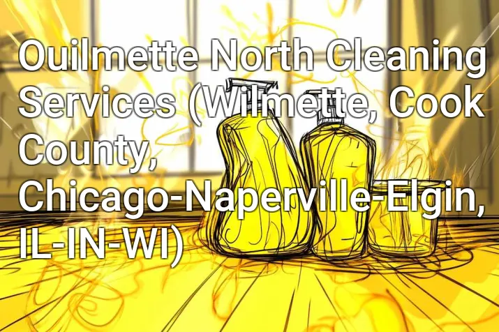 Ouilmette North Cleaning Services (Wilmette, Cook County, Chicago-Naperville-Elgin, IL-IN-WI)