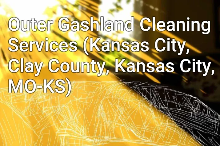 Outer Gashland Cleaning Services (Kansas City, Clay County, Kansas City, MO-KS)