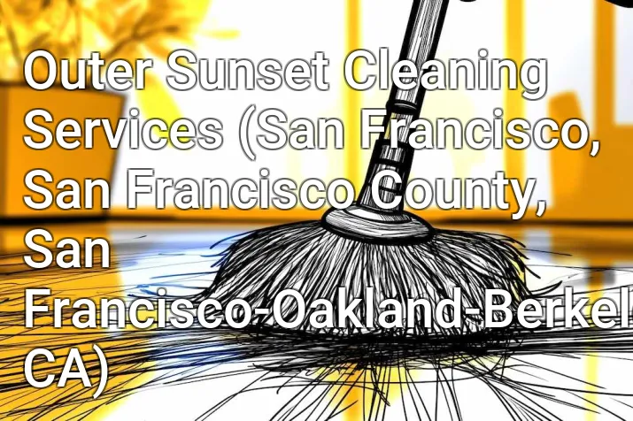 Outer Sunset Cleaning Services (San Francisco, San Francisco County, San Francisco-Oakland-Berkeley, CA)