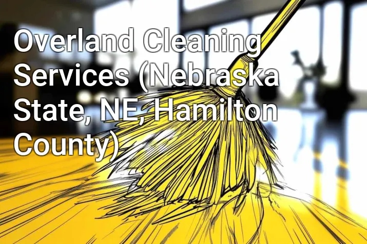 Overland Cleaning Services (Nebraska State, NE, Hamilton County)