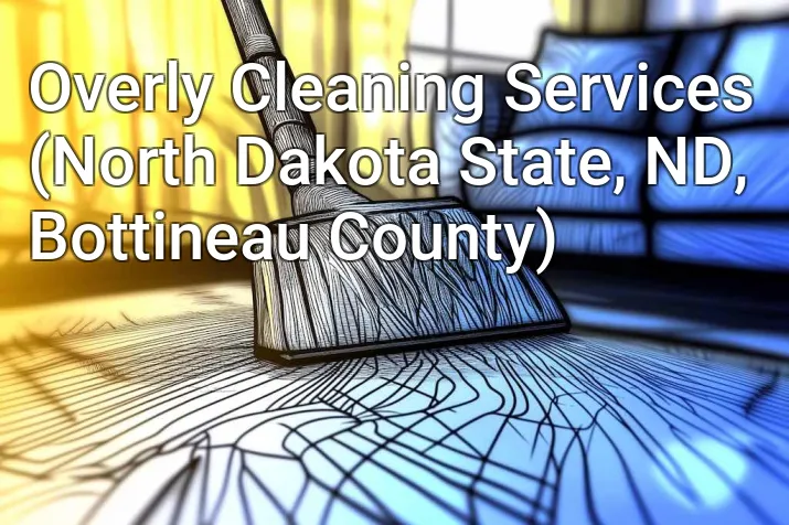 Overly Cleaning Services (North Dakota State, ND, Bottineau County)