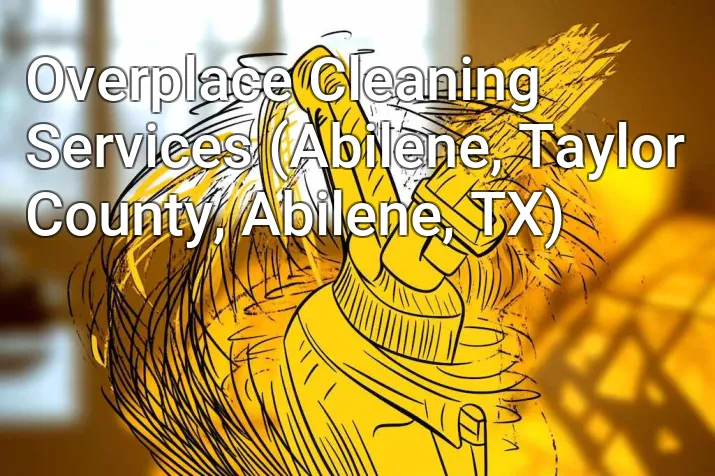 Overplace Cleaning Services (Abilene, Taylor County, Abilene, TX)